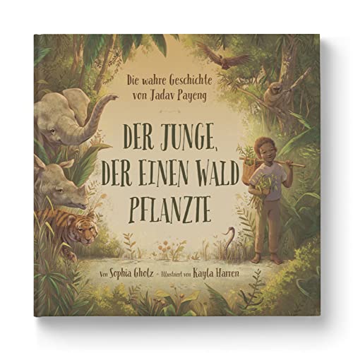 Der Junge, der einen Wald pflanzte: Die wahre Geschichte von Jadav Payeng. Jede*r kann aktiv werden: Natur lieben und schützen. Kinderbuch ab 4 Jahren. Für Kita, Grundschule & Umweltpädagogik Der Junge, der einen Wald pflanzte: Die wahre Geschichte von Jadav Payeng. Jede*r kann aktiv werden: Natur lieben und schützen. Kinderbuch ab 4 Jahren. Für Kita, Grundschule & Umweltpädagogik