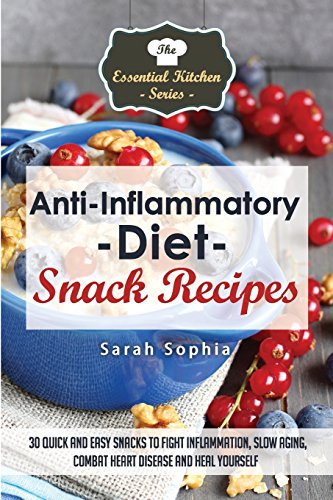 Anti Inflammatory Diet Snack Recipes: 30 Quick and Easy Snacks to Fight Inflammation, Slow Aging, Combat Heart Disease and Heal Yourself (The Essential Kitchen Series, Band 46) von CreateSpace Independent Publishing Platform