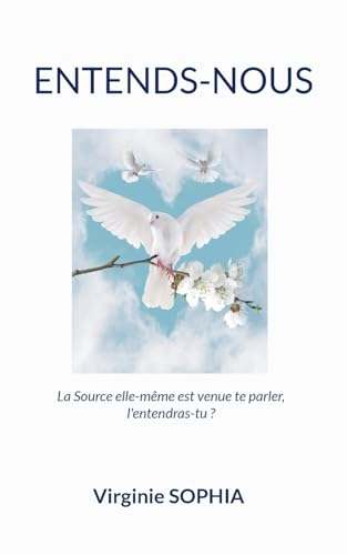 Entends-Nous: La Source elle-même est venue te parler, l'entendras-tu ?