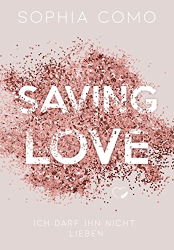 Saving Love: Ich darf ihn nicht lieben (Liebesroman) von Sophia Como (Nova MD)