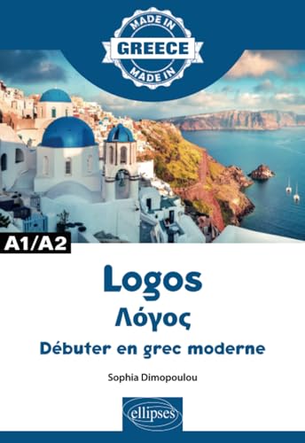 Logos Λόγος - Débuter en grec moderne - A1/A2: Apprendre le grec moderne A1/A2 (Made in) von ELLIPSES