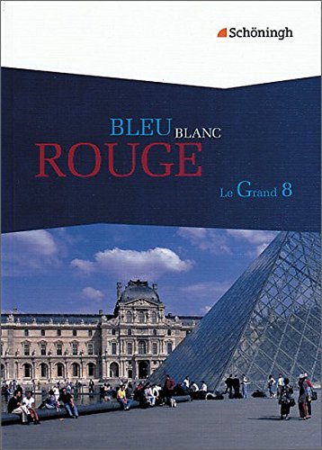 Bleu Blanc Rouge - Le Grand 8 / Das neue Lese- und Arbeitsbuch für die gymnasiale Oberstufe: Bleu Blanc Rouge - Le Grand 8. Schülerbuch für ... und Arbeitsbuch für die gymnasiale Oberstufe von Schöningh Verlag im Westermann Schulbuchverlag