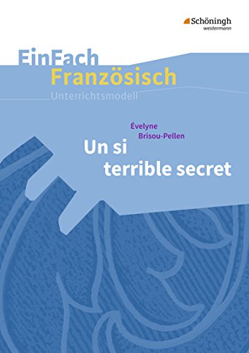 EinFach Französisch Unterrichtsmodelle: Évelyne Brisou-Pellen: Un si terrible secret (EinFach Französisch Unterrichtsmodelle: Unterrichtsmodelle für die Schulpraxis)