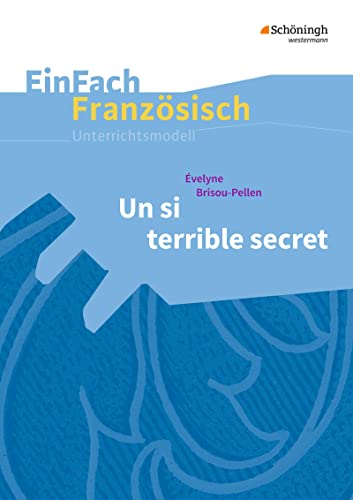 EinFach Französisch Unterrichtsmodelle: Évelyne Brisou-Pellen: Un si terrible secret (EinFach Französisch Unterrichtsmodelle: Unterrichtsmodelle für die Schulpraxis) von Schoeningh Verlag Im