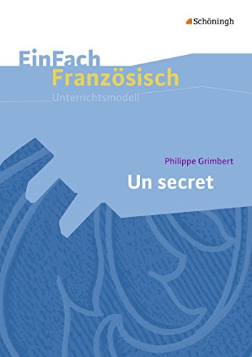 EinFach Französisch Unterrichtsmodelle: Philippe Grimbert: Un secret (EinFach Französisch Unterrichtsmodelle: Unterrichtsmodelle für die Schulpraxis) von Westermann Bildungsmedien Verlag GmbH