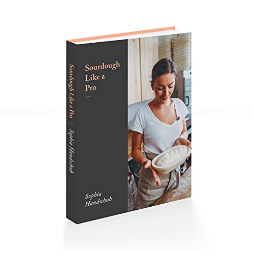 Sourdough Like A Pro: Artisan Sourdough Cookbook, Guide to Sourdough Starters, Baking Loaves And More, Best Bread Recipes At Home (Become A Master Baker) Paperback – 11 Jan. 2020
