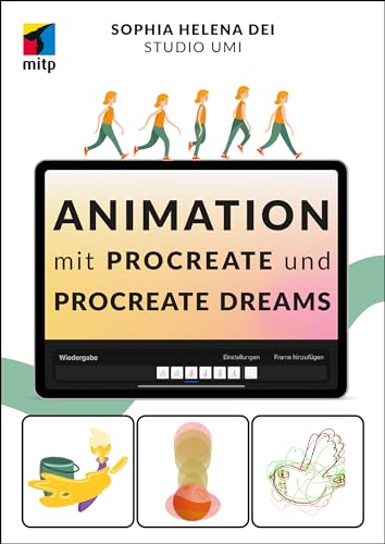 Animation mit Procreate und Procreate Dreams: Tiere, Gegenstände, Schriften und Menschen zum Leben erwecken (mitp Kreativ) von mitp