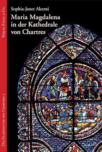 Maria Magdalena in der Kathedrale von Chartres: Die Glasfenster von Chartres 2 von Engel & Co. GmbH