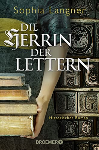 Die Herrin der Lettern: Historischer Roman (Die Geschichte der Buchdruckerin Magdalena Morhart, Band 1)