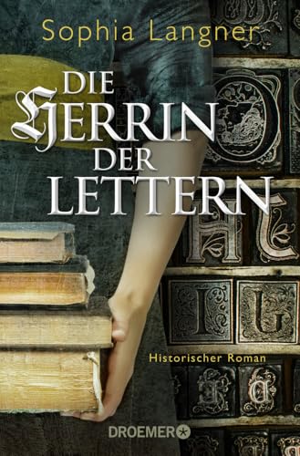 Die Herrin der Lettern: Historischer Roman (Die Geschichte der Buchdruckerin Magdalena Morhart, Band 1)