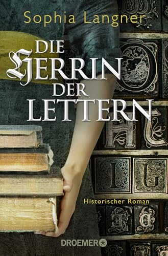 Die Herrin der Lettern: Historischer Roman (Die Geschichte der Buchdruckerin Magdalena Morhart, Band 1)