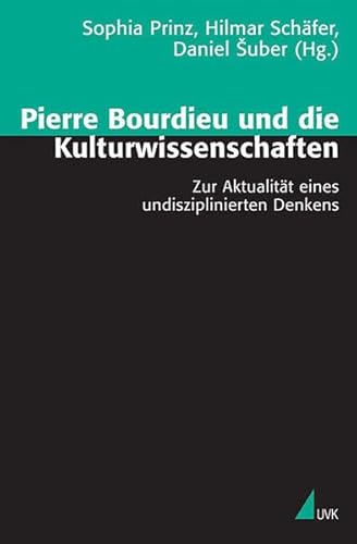 Pierre Bourdieu und die Kulturwissenschaften. Zur Aktualität eines undisziplinierten Denkens (Theorie und Methode)