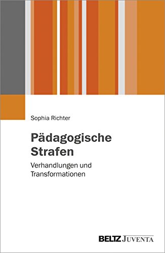 Pädagogische Strafen: Verhandlungen und Transformationen von Beltz Juventa