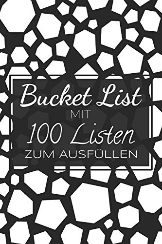 Bucket List mit 100 Listen zum Ausfüllen: Ein Ausfüllbuch mit 100 Listen, die darauf warten erkundet und erprobt zu werden - Challenge für den Alltag und für mehr Achtsamkeit von Independently Published
