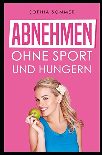 Abnehmen ohne Sport und Hungern Abnehmen ohne Sport und Hungern von Independently published