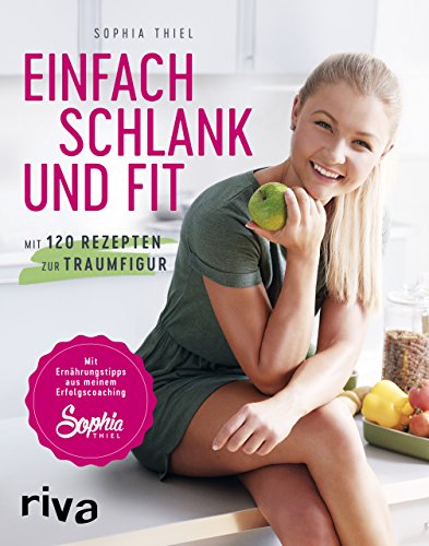 Einfach schlank und fit: Mit 120 Rezepten zur Traumfigur. Mit Ernährungstipps aus meinem Erfolgscoaching. von RIVA