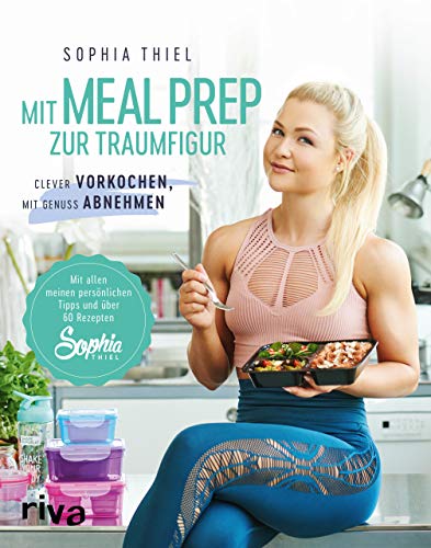 Mit Meal Prep zur Traumfigur: Clever vorkochen, mit Genuss abnehmen. Mit allen meinen persönlichen Tipps und über 60 Rezepten von RIVA