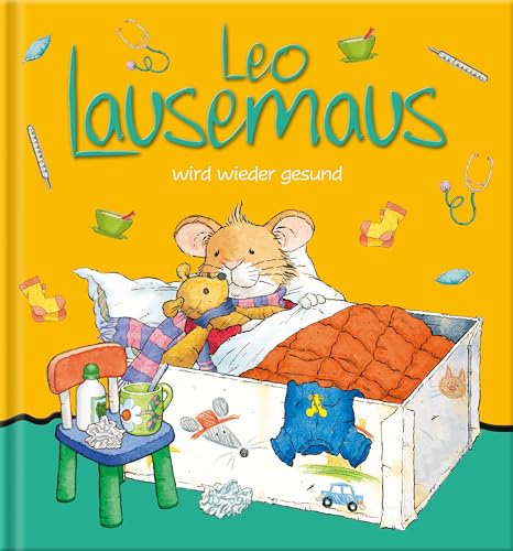 Leo Lausemaus wird wieder gesund: Kinderbuch zum Vorlesen – eine Kindergeschichte für Kinder ab 3 Jahren