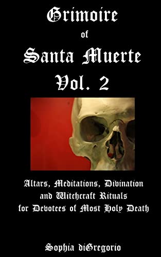 Grimoire of Santa Muerte, Vol. 2: Altars, Meditations, Divination and Witchcraft Rituals for Devotees of Most Holy Death von Winter Tempest Books