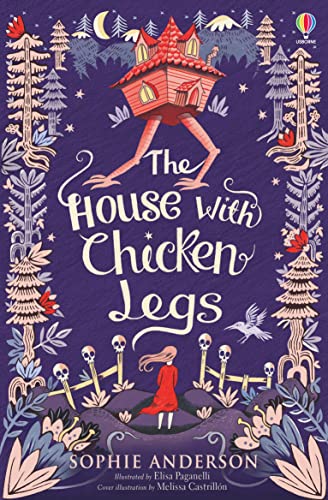 The House With Chicken Legs: Step into the fairytale world of bestselling Sophie Anderson, the perfect magical adventure. von Usborne