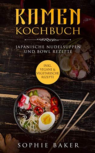 Ramen Kochbuch: Japanische Nudelsuppen Rezepte. Bowl Rezepte. Inklusive vegane und vegetarische Rezepte! Das Buch mit Grundlagen und Suppen aus der Schüssel / Bowl für jeden Tag. Kochen für Zuhause! von Independently published