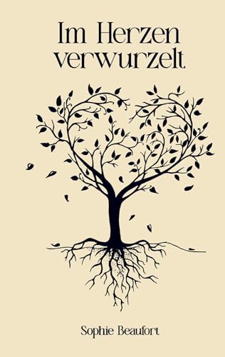 Im Herzen verwurzelt: Über die Liebe und ihre ewige Verbundenheit - Eine Sammlung von Gedichten, Sprüchen und Geschichten von Bookmundo