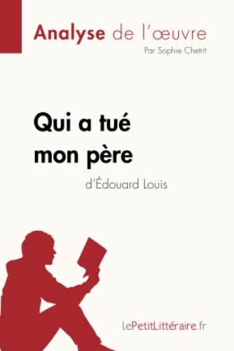 Qui a tué mon père d'Édouard Louis (Analyse de l'oeuvre): Analyse complète et résumé détaillé de l'oeuvre (Fiche de lecture)