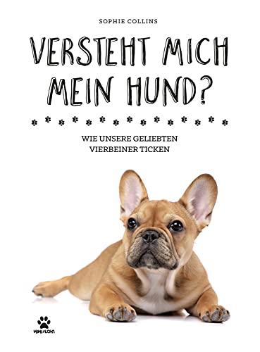 Versteht mich mein Hund?: Wie unsere geliebten Vierbeiner ticken