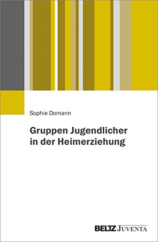 Gruppen Jugendlicher in der Heimerziehung Gruppen Jugendlicher in der Heimerziehung
