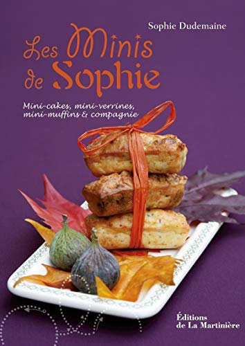 Les Minis de Sophie: Mini-cakes, mini-verrines, mini-muffins et compagnie von La Martinière