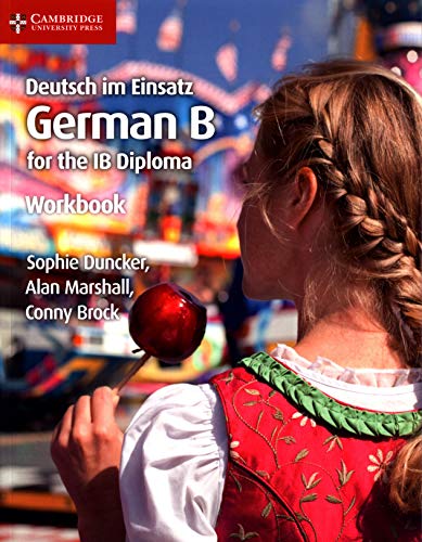 Deutsch im Einsatz German B for the IB Diploma Workbook: German B for the IB Diploma Deutsch im Einsatz German B for the IB Diploma Workbook: German B for the IB Diploma