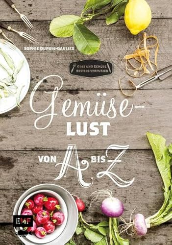 Gemüselust von A bis Z: Obst und Gemüse restlos verputzen