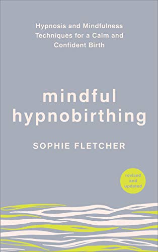 Mindful Hypnobirthing: Hypnosis and Mindfulness Techniques for a Calm and Confident Birth von Vermilion