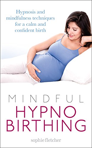 Mindful Hypnobirthing: Hypnosis and Mindfulness Techniques for a Calm and Confident Birth von Vermilion