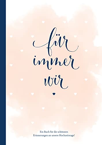 Für immer wir: Das Erinnerungsbuch für Paare. Erinnerungsalbum an die Hochzeit, Hochzeitstage und das Eheleben. Vom Kennenlernen bis zur Goldenen ... ... Erinnerungen an unsere Hochzeitstage! von NOVA MD