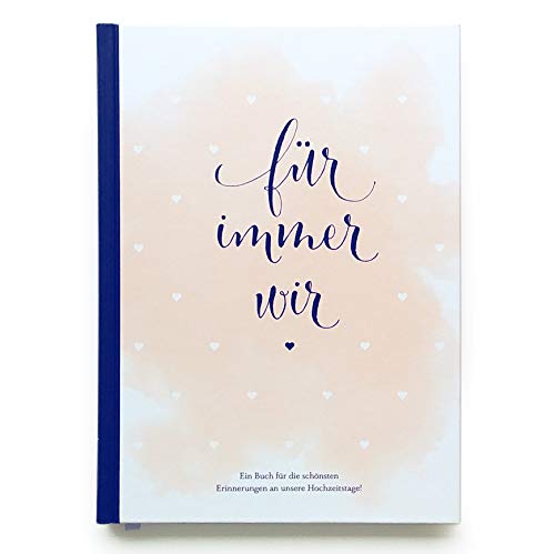 Für immer wir: Das Erinnerungsbuch für Paare. Erinnerungsalbum an die Hochzeit, Hochzeitstage und das Eheleben. Vom Kennenlernen bis zur Goldenen ... ... Erinnerungen an unsere Hochzeitstage! Für immer wir: Das Erinnerungsbuch für Paare. Erinnerungsalbum an die Hochzeit, Hochzeitstage und das Eheleben. Vom Kennenlernen bis zur Goldenen ... ... Erinnerungen an unsere Hochzeitstage!