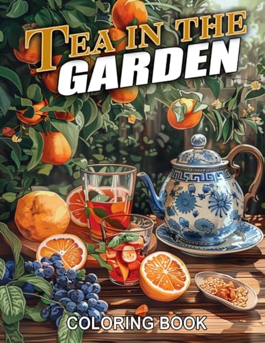 Tea in the Garden Coloring Book: Enjoy Tranquil Moments Amidst Blooming Flowers Coloring Pages and Peaceful Garden Settings, Ideal for Relaxation and Creative Expression von Independently published