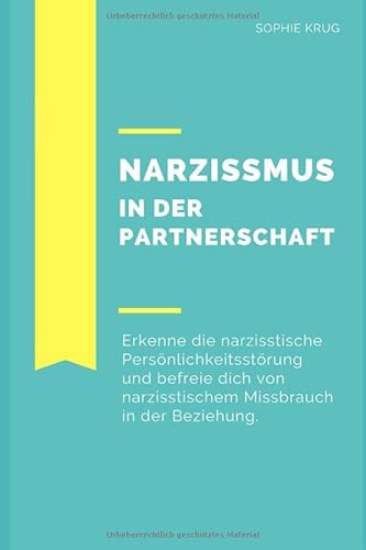 Narzissmus in der Partnerschaft: Erkenne die narzisstische Persönlichkeitsstörung und befreie dich von narzisstischem Missbrauch in der Beziehung: Psychische Krankheiten, Verhaltensstörung, Neurose von Independently published