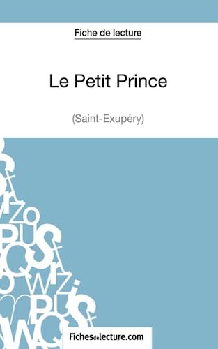 Le Petit Prince - Saint-Éxupéry (Fiche de lecture): Analyse complète de l'oeuvre