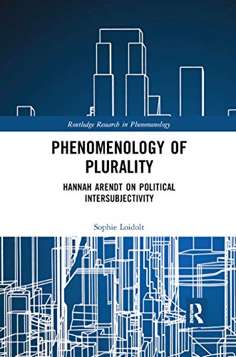Phenomenology of Plurality: Hannah Arendt on Political Intersubjectivity (Routledge Research in Phenomenology, Band 7) von Routledge