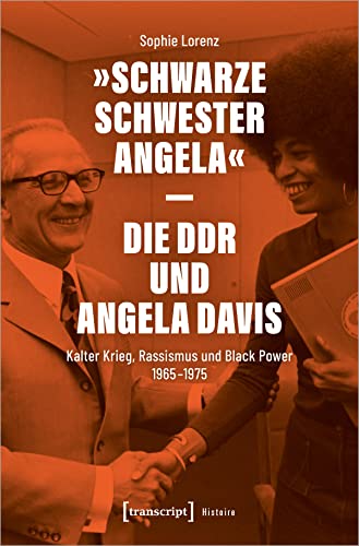 »Schwarze Schwester Angela« - Die DDR und Angela Davis: Kalter Krieg, Rassismus und Black Power 1965-1975 (Histoire, Bd. 178) von transcript Verlag
