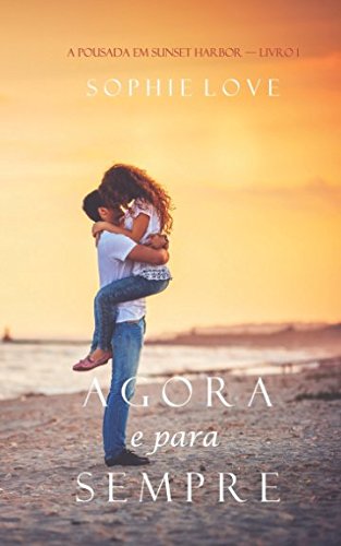 Agora e Para Sempre (A Pousada em Sunset Harbor—Livro 1) von Sophie Love