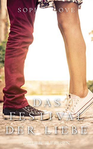 Das Festival der Liebe (Die Liebe auf Reisen – Buch #1) von Sophie Love