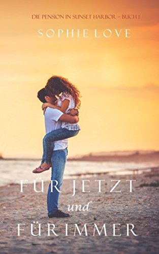 Für Jetzt und Für Immer (Die Pension in Sunset Harbor – Buch 1) von Sophie Love