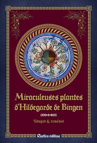 Miraculeuses plantes d'Hildegarde de Bingen: Usages & remèdes von RUSTICA