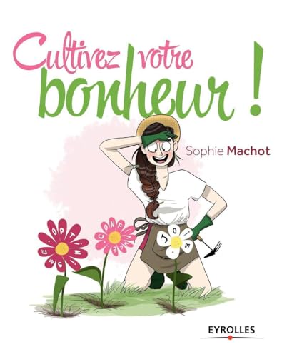 Cultivez votre bonheur ! von EYROLLES