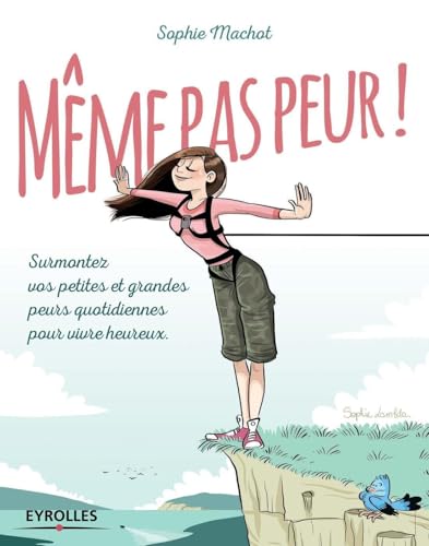 Même pas peur !: Surmontez vos petites et grandes peurs quotidiennes pour vivre heureux. von EYROLLES