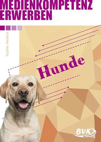 Medienkompetenz erwerben: Hunde | Handlungsorientierte Medienbildung 3. - 5. Klasse