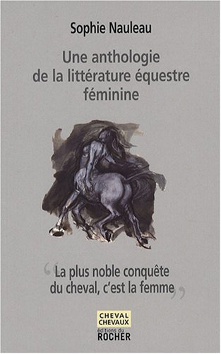 La plus noble conquête du cheval, c'est la femme : Une anthologie de la littérature équestre féminine von Editions du Rocher