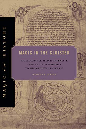 Magic in the Cloister: Pious Motives, Illicit Interests, and Occult Approaches to the Medieval Universe (Magic in History) von Penn State University Press